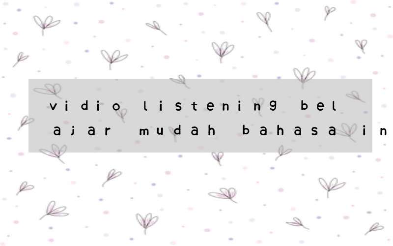 vidio listening belajar mudah bahasa inggris around the word
